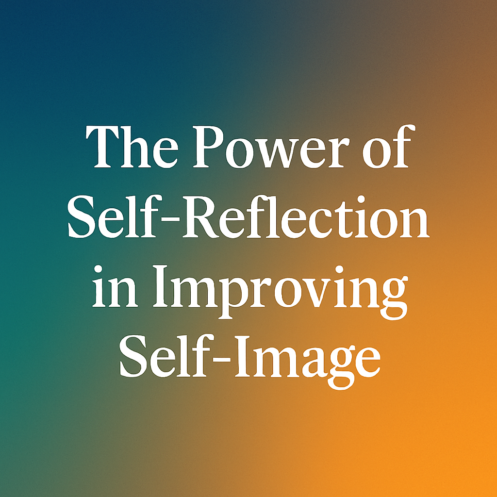 The Power Of Self Reflection In Improving Self Image