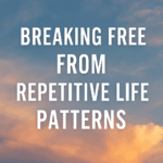 How To Break Free From Repetitive Life Patterns